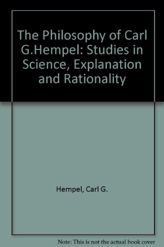 The Philosophy Of Carl G Hempel Studies In Science Explanation And Rationality Carl G Hempel
