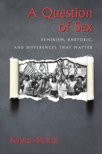 A Question Of Sex Feminism Rhetoric And Differences That Matter Kristan Poirot