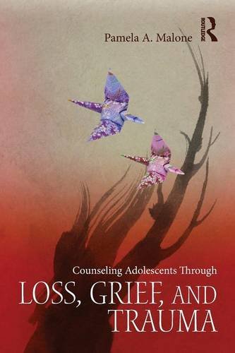 Counseling Adolescents Through Loss Grief And Trauma 1st Edition Pamela A Malone