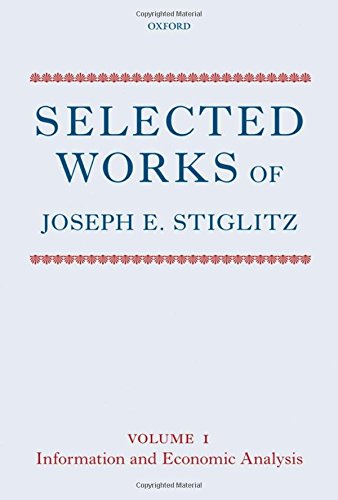 Selected Works Of Joseph E Stiglitz Volume I Information And Economic Analysis 1st Edition Joseph E Stiglitz