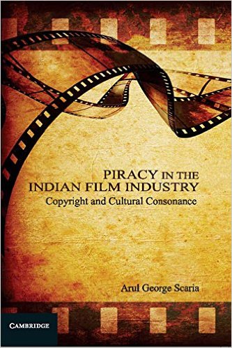 Piracy In The Indian Film Industry Copyright And Cultural Consonance Arul George Scaria