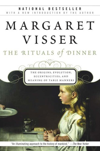 The Rituals Of Dinner Margaret Visser Visser Margaret
