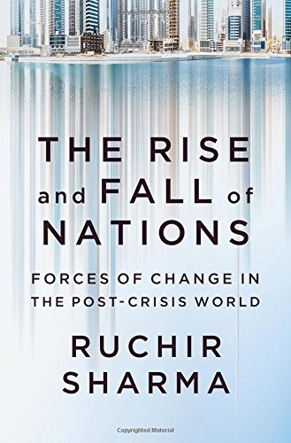 The Rise And Fall Of Nations Forces Of Change In The Postcrisis World 1st Edition Ruchir Sharma