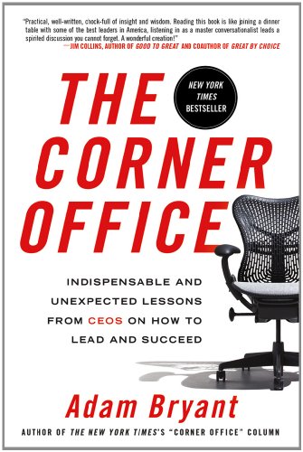The Corner Office Indispensable And Unexpected Lessons From Ceos On How To Lead And Succeed Reprint Adam Bryant