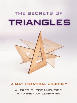 The Secrets Of Triangles A Mathematical Journey Alfred S Posamentier