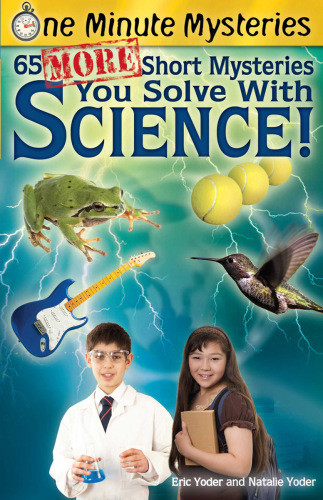 One Minute Mysteries 65 More Short Mysteries You Solve With Science Eric Yoder