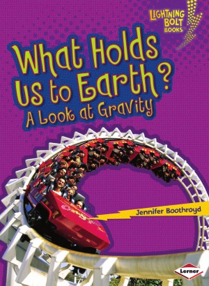 What Holds Us To Earth A Look At Gravity Lightning Bolt Books Jennifer Boothroyd