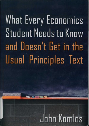 What Every Economics Student Needs To Know And Doesnt Get In The Usual Principles Text John Komlos