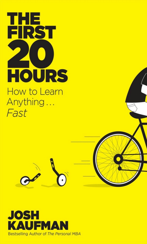 The First 20 Hours How To Learn Anythingfast 1st Edition Josh Kaufman