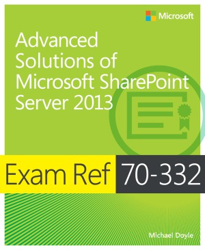 Exam Ref 70332 Advanced Solutions Of Microsoft Sharepoint Server 2013 Michael Doyle