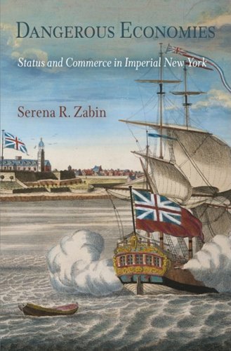 Dangerous Economies Status And Commerce In Imperial New York Serena R Zabin