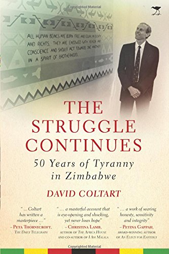 The Struggle Continues 50 Years Of Tyranny In Zimbabwe David Coltart