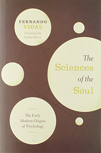 The Sciences Of The Soul The Early Modern Origins Of Psychology Fernando Vidal