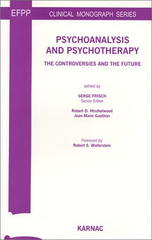 Psychoanalysis And Psychotherapy The Controversies And The Future Serge Frisch
