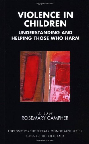 Violence In Children Understanding And Helping Those Who Harm 1st Edition Rosemary Campher