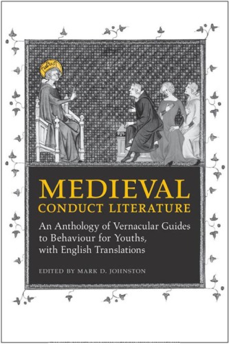Medieval Conduct Literature An Anthology Of Vernacular Guides To Behaviour For Youths With English Translations Mark D Johnston Ed