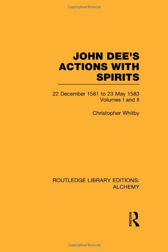 John Dees Actions With Spirits Volumes 1 And 2 22 December 1581 To 23 May 1583 Reprint Christopher Whitby