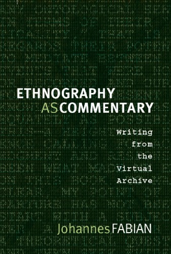 Ethnography As Commentary Writing From The Virtual Archive Johannes Fabian