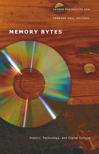 Memory Bytes History Technology And Digital Culture Lauren Rabinovitz Abraham Geil Eds