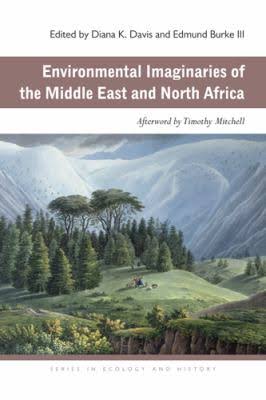 Environmental Imaginaries Of The Middle East And North Africa Diana K Davis And Edmund Burke Iii Eds