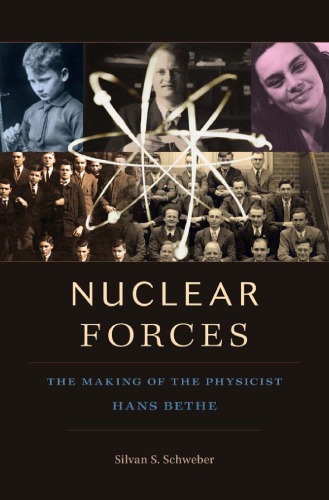 Nuclear Forces The Making Of The Physicist Hans Bethe Silvan S Schweber