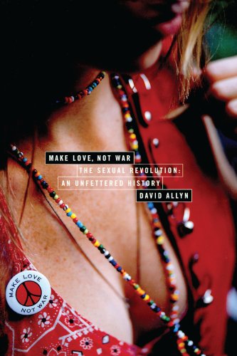 Make Love Not War The Sexual Revolution An Unfettered History 1st Edition David Allyn