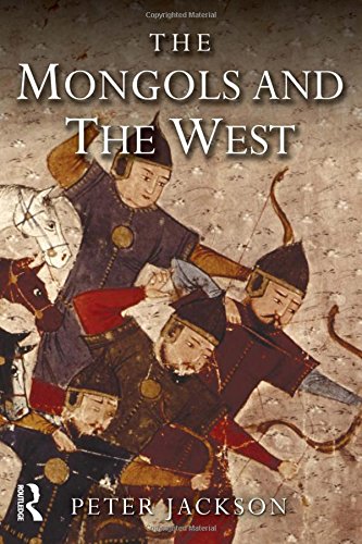 The Mongols And The West 12211410 1st Edition Peter Jackson