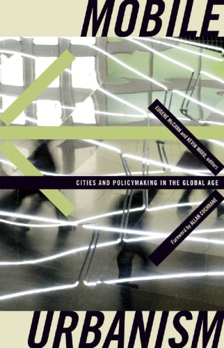 Mobile Urbanism Cities And Policymaking In The Global Age Eugene Mccann Kevin Ward Eds