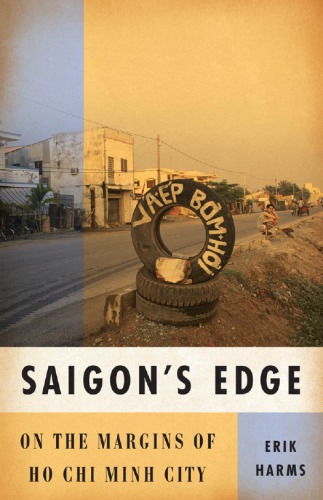 Saigons Edge On The Margins Of Ho Chi Minh City Erik Harms