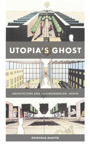 Utopias Ghost Architecture And Postmodernism Again Reinhold Martin