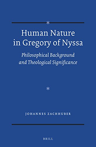 Human Nature In Gregory Of Nyssa Philosophical Background And Theological Significance Johannes Zachhuber