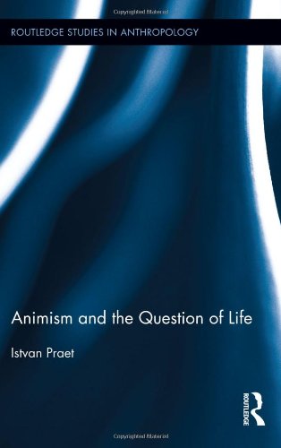 Animism And The Question Of Life 1st Edition Istvan Praet