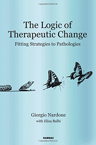 The Logic Of Therapeutic Change Fitting Strategies To Pathologies Giorgio Nardone