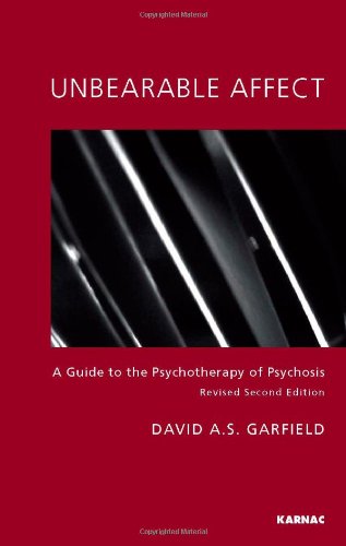 Unbearable Affect A Guide To The Psychotherapy Of Psychosis 2nd Revised Ed David As Garfield