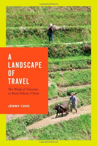 A Landscape Of Travel The Work Of Tourism In Rural Ethnic China Jenny T Chio