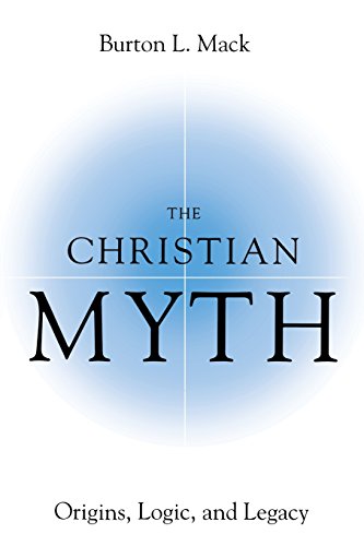 The Christian Myth Origins Logic And Legacy 1st Edition Burton L Mack