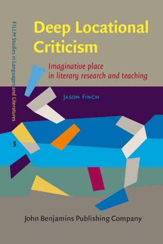 Deep Locational Criticism Imaginative Place In Literary Research And Teaching Jason Finch