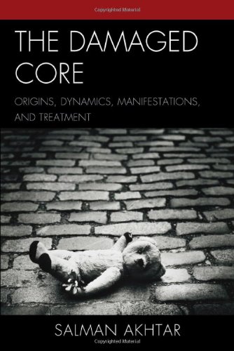 The Damaged Core Origins Dynamics Manifestations And Treatment Salman Akhtar