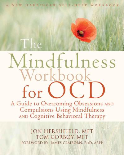 The Mindfulness Workbook For Ocd A Guide To Overcoming Obsessions And Compulsions Using Mindfulness And Cognitive Behavioral Therapy 1st Edition Jon Hershfield