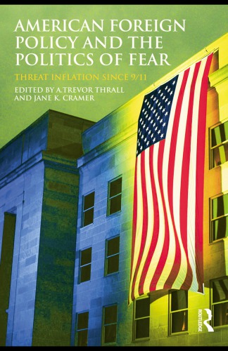 American Foreign Policy And The Politics Of Fear Threat Inflation Since 911 A Trevor Thrall
