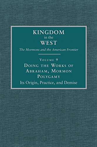 Doing The Works Of Abraham Mormon Polygamy Its Origin Practice And Demise First B Carmon Hardy