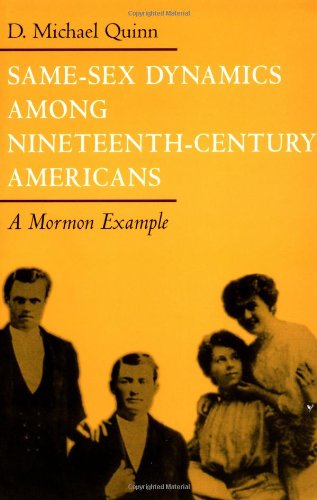 Samesex Dynamics Among Nineteenthcentury Americans A Mormon Example Reprint D Michael Quinn