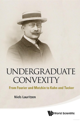 Undergraduate Convexity From Fourier And Motzkin To Kuhn And Tucker Niels Lauritzen