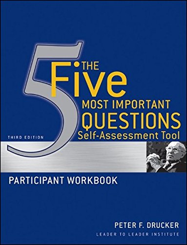 The Five Most Important Questions Self Assessment Tool Participant Workbook 3rd Edition Peter F Drucker