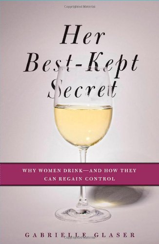 Her Bestkept Secret Why Women Drinkand How They Can Regain Control Gabrielle Glaser