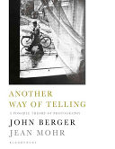 Another Way Of Telling A Possible Theory Of Photography John Berger Jean Mohr