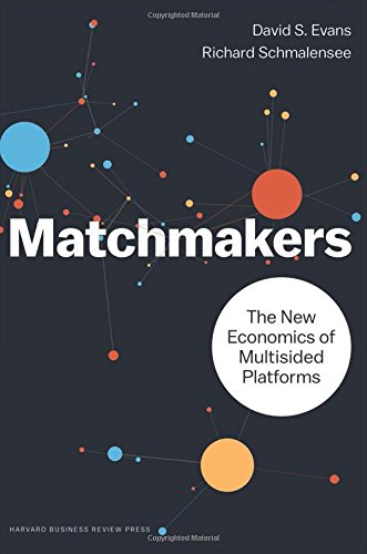 Matchmakers The New Economics Of Multisided Platforms David S Evans