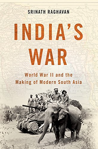 Indias War World War Ii And The Making Of Modern South Asia Srinath Raghavan
