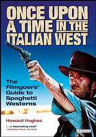 Once Upon A Time In The Italian West The Filmgoers Guide To Spaghetti Westerns Howard Hughes
