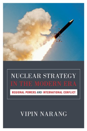 Nuclear Strategy In The Modern Era Regional Powers And International Conflict Vipin Narang